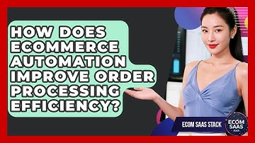 How Does eCommerce Automation Improve Order Processing Efficiency? | Ecom SaaS Stack News