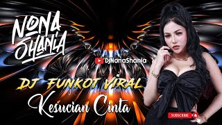 DJ FUNKOT VIRAL KESUCIAN CINTA X NONA SHANIA
