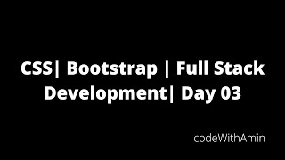 CSS | Bootstrap | Full Stack Development  | Day 03