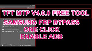 SAMSUNG FRP BYPASS 5-2022 FREE TFT MTP V4.0.0 ONE CLICK ENABLE ADB