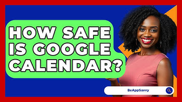 How Safe Is Google Calendar? - Be App Savvy