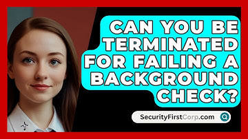 Can You Be Terminated For Failing A Background Check? - SecurityFirstCorp.com