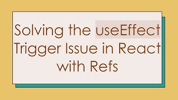 Solving the useEffect Trigger Issue in React with Refs