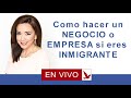 COMO HACER UN NEGOCIO O EMPRESA SI ERES INMIGRANTE?