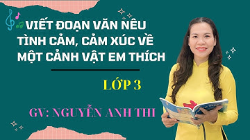 Viết đoạn văn nêu tình cảm, cảm xúc của em về một cảnh vật em thích - Tập làm văn lớp 3