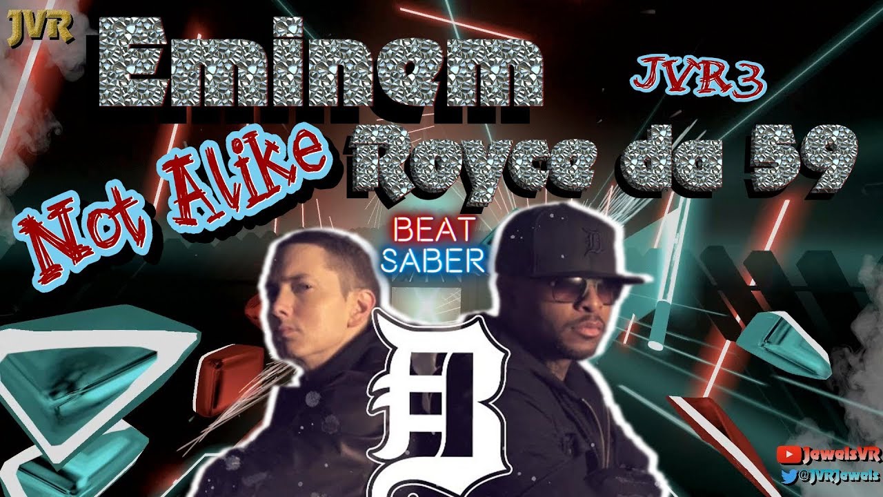 Not Alike - Eminem ft. Royce da 5'9 - Beat Saber - JVR3