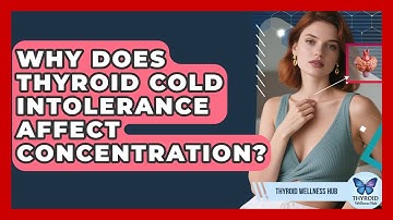 Why Does Thyroid Cold Intolerance Affect Concentration? - Thyroid Wellness Hub
