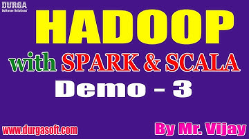HADOOP with SPARK & SCALA tutorials || Demo - 3 || by Mr. Vijay On 19-05-2021 @6PM IST