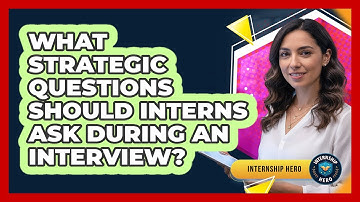 What Strategic Questions Should Interns Ask During An Interview? - Internship Hero