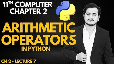Arithmetic Operators in Python | 11th Computer - Chapter 2 - Lec 7