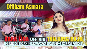 Ditikam Asmara RARA LIDA OFF AIR TANJUNG RAJA OGAN ILIR With Rajawali Music Palembang