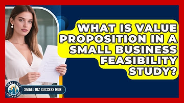 What Is Value Proposition In A Small Business Feasibility Study? - Small Biz Success Hub