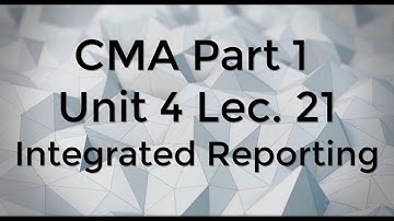 CMA Part 1 Unit 4 Lec  21 Integrated Reporting