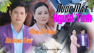 BÙI TRUNG ĐẲNG TÂN CỔ HIỆN ĐẠI / “ NƯỚC MẮT NGƯỜI TÌNH “ MỘNG MỸ TRINH