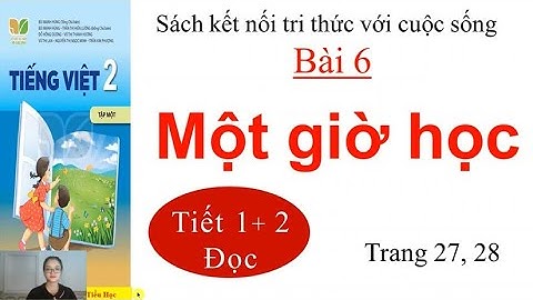 Tiếng Việt lớp 2|Sách kết nối tri thức với cuộc sống|Tập đọc Một giờ học tiết 1, 2 trang 27, 28