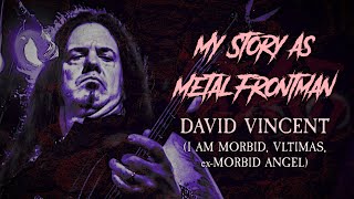 My Story As Metal Frontman #57: David Vincent (I Am Morbid / VLTIMAS, ex- Morbid Angel)