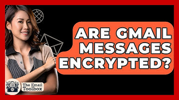 Are Gmail Messages Encrypted? - TheEmailToolbox.com