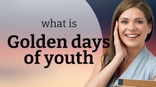 Unraveling the Golden Days of Youth: A Journey Through Time