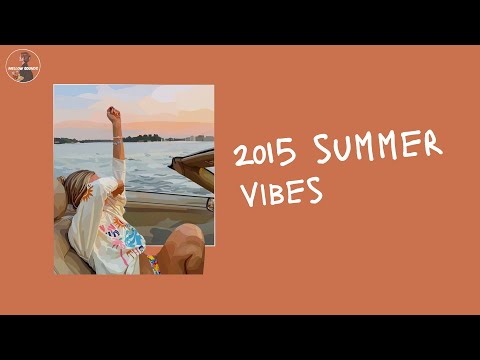 [Playlist] back to 2015 ~ 2015 summer vibes and you're on road trip