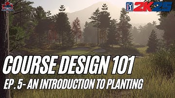 Course Design 101 (PGA Tour 2K25) - Episode 5: An Introduction to Planting
