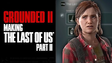 Grounded II Making The Last of Us Part II Announcment & NEW TROPHIES!