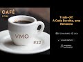 Café com VMO #22 - Trade-off – A Cada Escolha, uma Renúncia