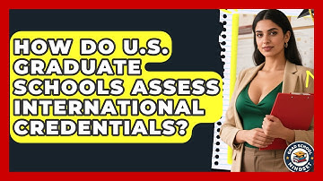 How Do U.S. Graduate Schools Assess International Credentials? | Grad School Mindset News