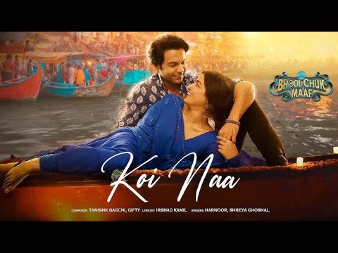 Koi Naa | Bhool Chuk Maaf | Rajkummar Rao, Wamiqa Gabb | Tanishk, Irshad, Shreya, Harnoor, Gifty