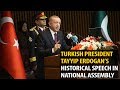 Turkish President Tayyip Erdogan's historical speech in National Assembly