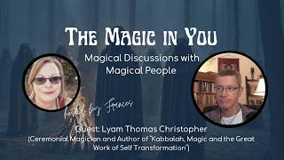 Ep 52 ~ The Magic in Lyam Thomas Christopher (Ceremonial Magician and Author)