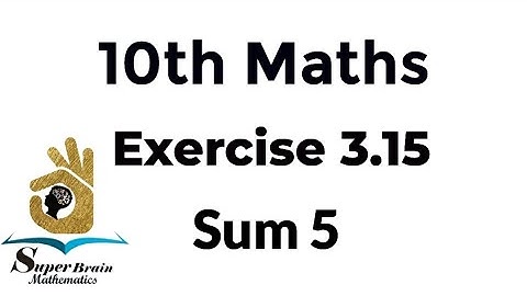 10th maths Exercise 3.15 Sum 5 | Class 10 Maths Exercise 3.15 5th sum | Super Brain Mathematics