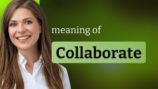 Understanding "Collaborate": A Guide to Cooperative Efforts