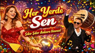 Her Yerde Sen | Yeni Ankara Havası | Oynak Oyun Havası