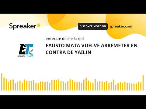 FAUSTO MATA VUELVE ARREMETER EN CONTRA DE YAILIN (hecho con Spreaker)