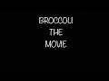 BROCCOLI THE MOVIE TRAILER 