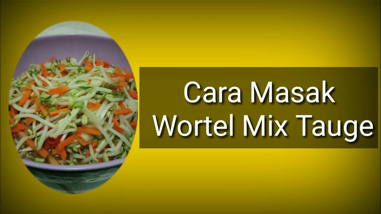 Cara masak tumis wortel mix tauge YouTube Cara masak tumis wortel mix tauge YouTube