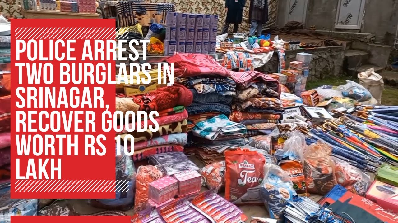 Police arrest two burglars in Srinagar, recover goods worth Rs 10 lakh ...