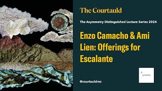 Enzo Camacho & Ami Lien: Offerings for Escalante by The Courtauld 60 views 3 days ago 1 hour, 8 minutes