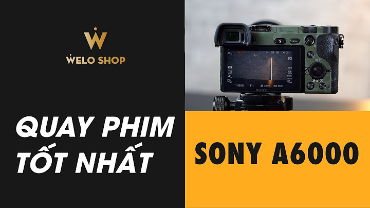 Hướng dẫn sử dụng sony a6000 tiếng việt