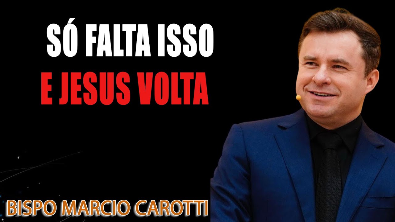 SÓ FALTA ISSO E JESUS VOLTA - BISPO MARCIO CAROTTI