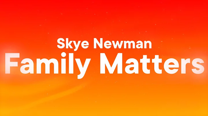 Skye Newman - Family Matters (Lyrics)
