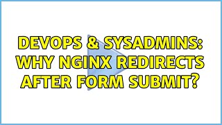 DevOps & SysAdmins: Why nginx redirects after form submit?