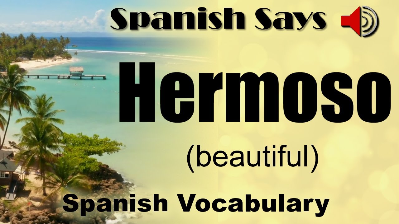Hermoso How To Say Pronounce Hermoso Beautiful In Spanish 