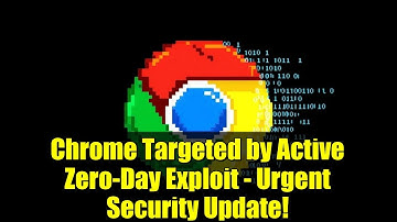 Chrome Targeted by Active Zero-Day Exploit - Urgent Security Update!