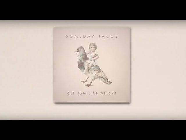 Someday Jacob - Old familiar weight