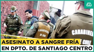 Ingresaron con la llave de la casa: Brutal asesinato en departamento de Santiago Centro
