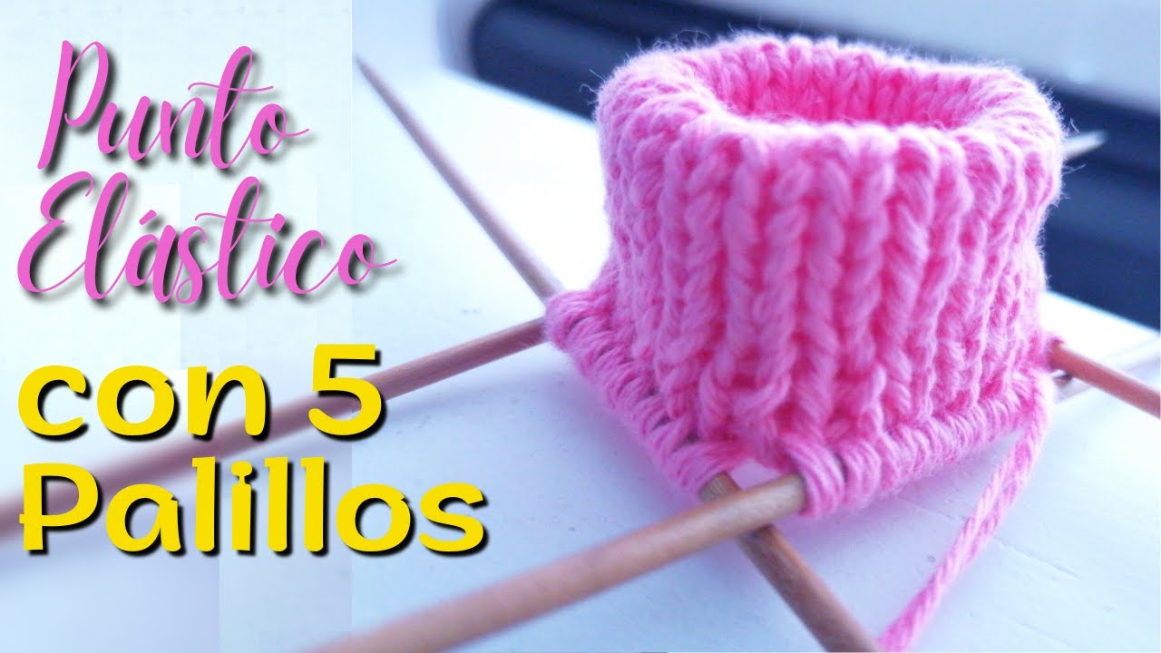 PUNTO ELASTICO CON 5 AGUJAS - APRENDE A TEJER CO 5 PALILLOS