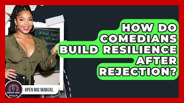 How Do Comedians Build Resilience After Rejection? - Open Mic Manual