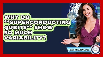 Why Do **Superconducting Qubits** Show So Much Variability? - Quantum Tech Explained
