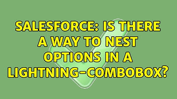 Salesforce: Is there a way to nest options in a lightning-combobox? (2 Solutions!!)